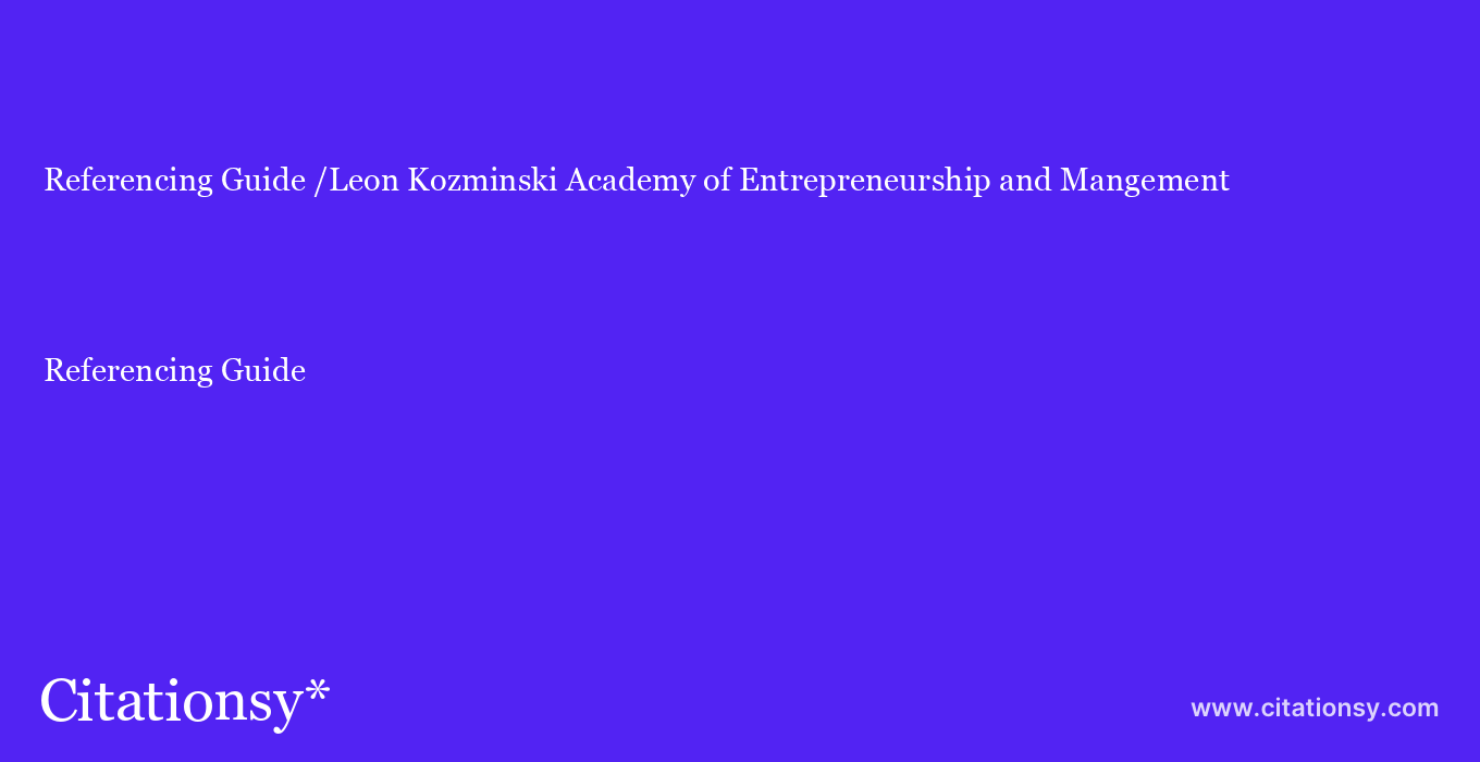 Referencing Guide: /Leon Kozminski Academy of Entrepreneurship and Mangement